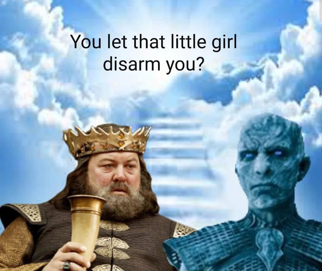 20 Game of Thrones Memes That Aged Better Than the Final Season 20 You let that little girl disarm you