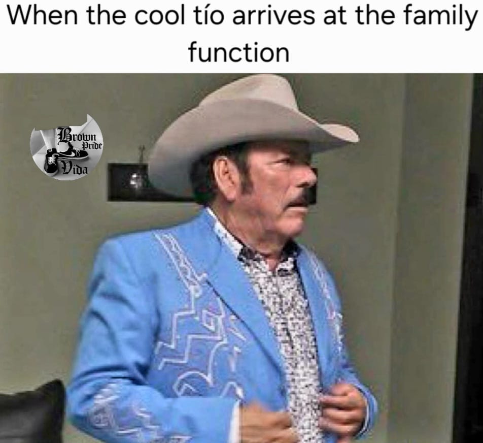 20 Chicano Culture Memes That Are Equal Parts Culture and Comedy 5 cool tio arrives