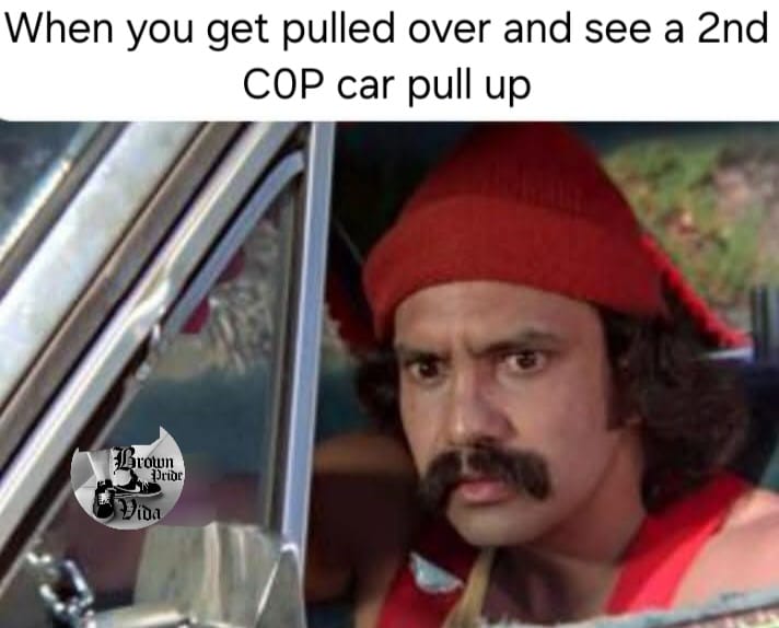 20 Chicano Culture Memes That Are Equal Parts Culture and Comedy 6 cop car pulled up