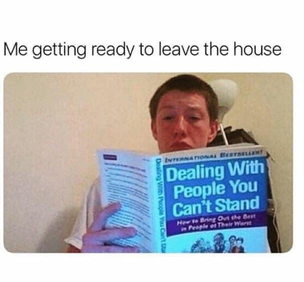 20 Memes That Make You Laugh Before Your Brain Can Stop You 8 getting ready to leave the house