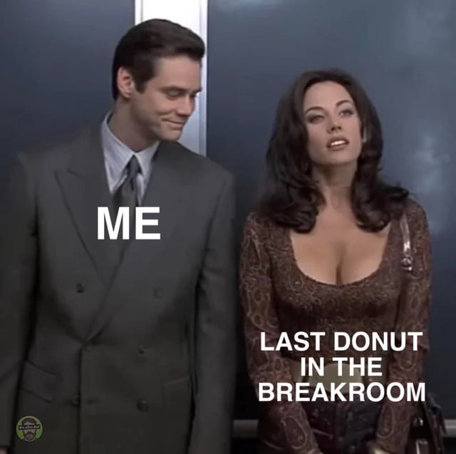20 Memes That Jump Topics Like a Caffeinated Squirrel 10 last donut in breakroom