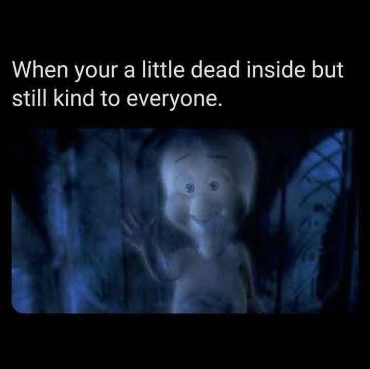 35 Brutally Relatable Memes That Tell It Like It Is 37 still kind to everyone