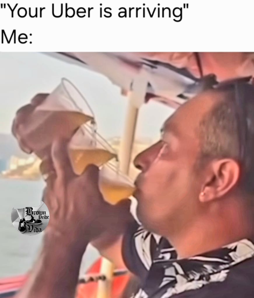 20 Chicano Culture Memes That Are Equal Parts Culture and Comedy 20 uber is arriving