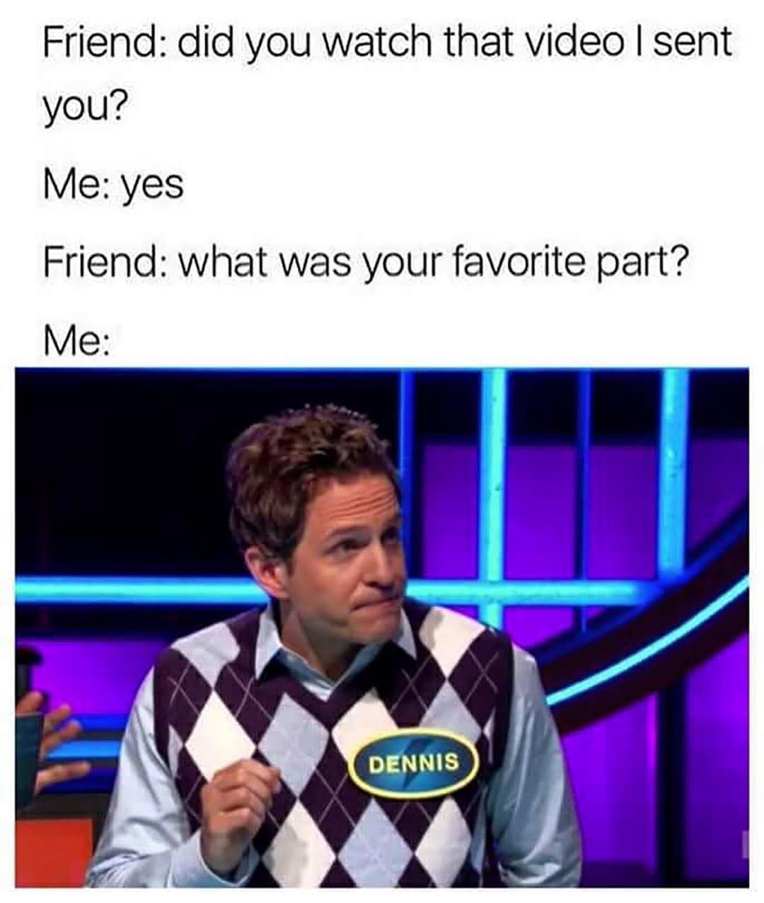 20 Memes That Escalated From “Heh” to “What the Hell Was That” 8 Did you watch that video