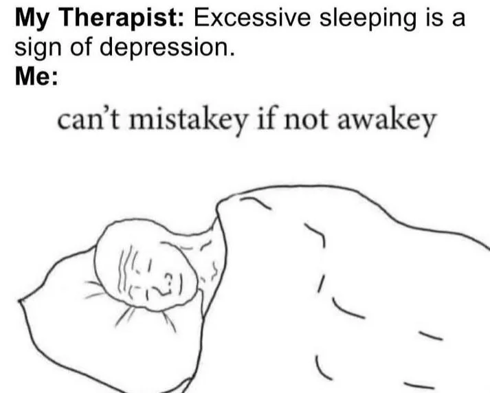 20 Memes About Depression That Are Easier To Laugh At Than Deal With 6 Excessivve sleeping