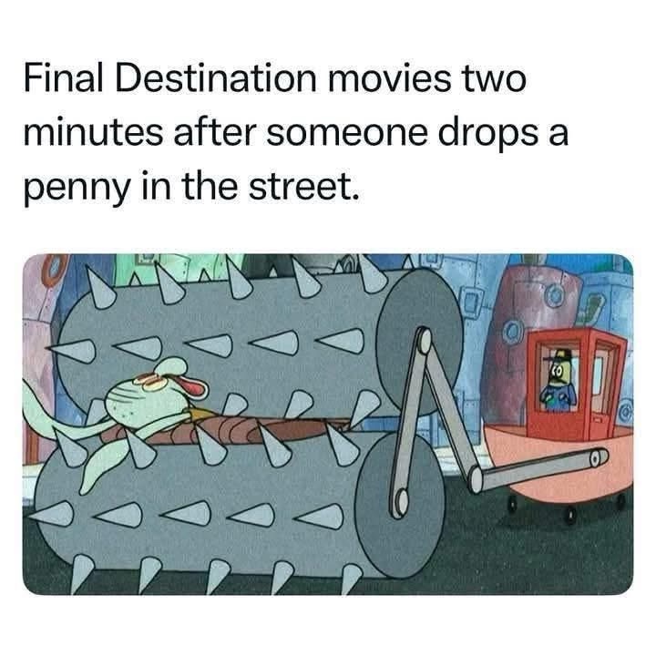 Final destination movies be like