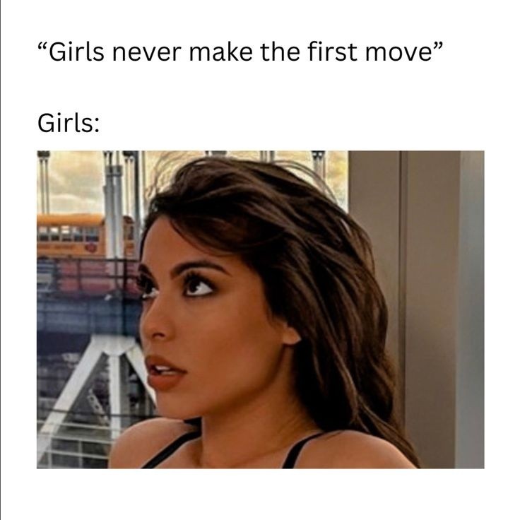 20 Memes That Are Not What They Seem… Or Are They? 5 Girls never make first move