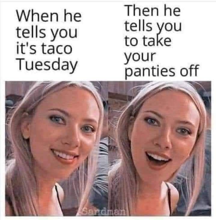 20 Memes that (probably) won’t make you horny. 9 Its taco tuesday
