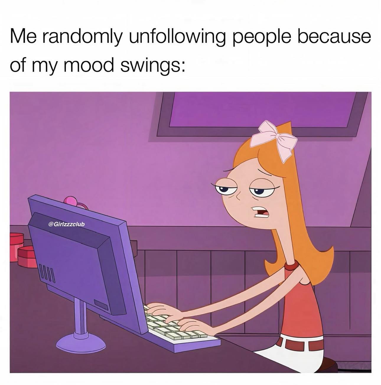 20 Girl Memes That Are More Honest Than Your “I’m Fine” Text 15 Randomly unfloowing people