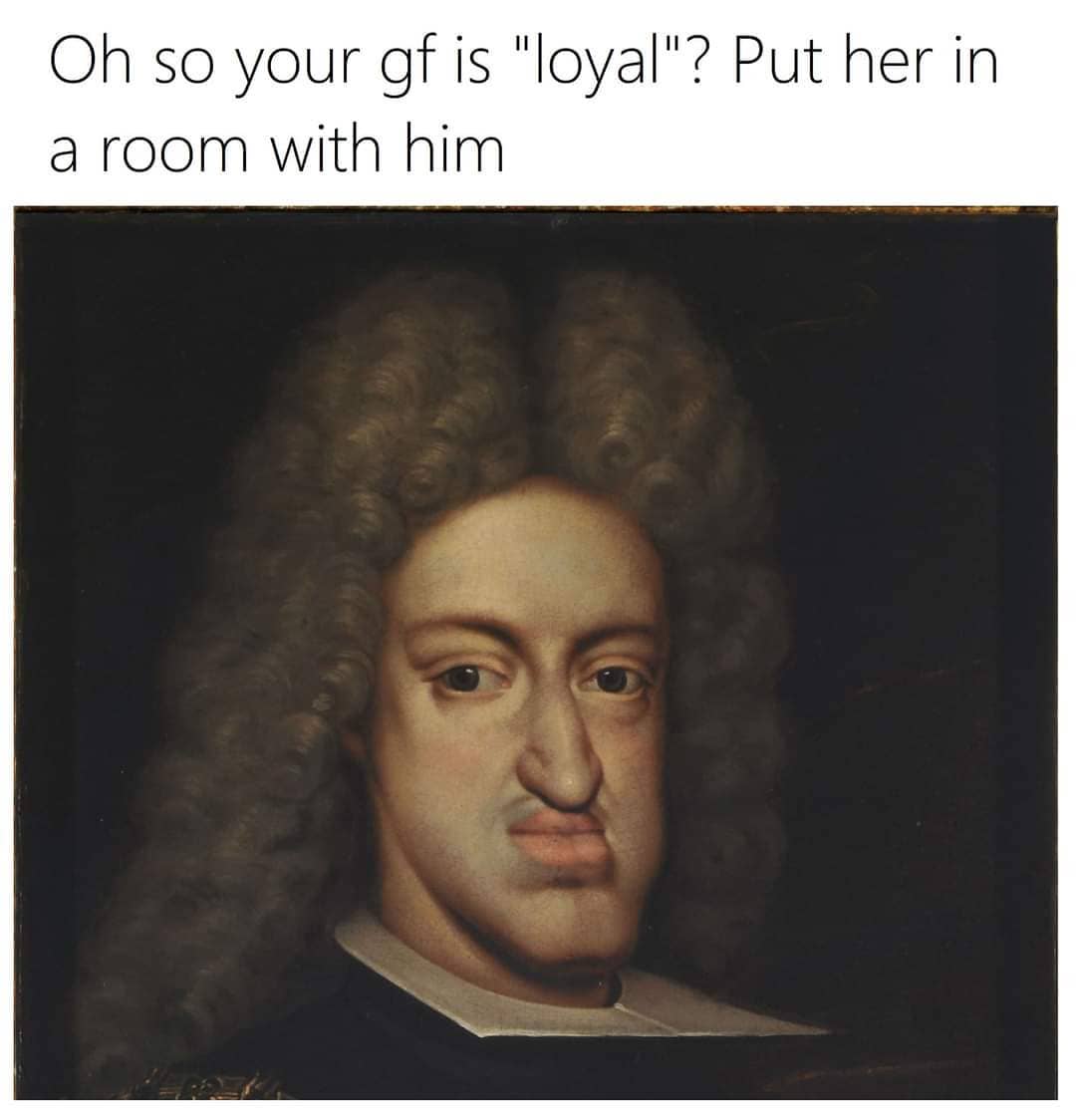30 Hilarious Art Memes That Paint a Picture of Laughter 32 So your gf is loyal