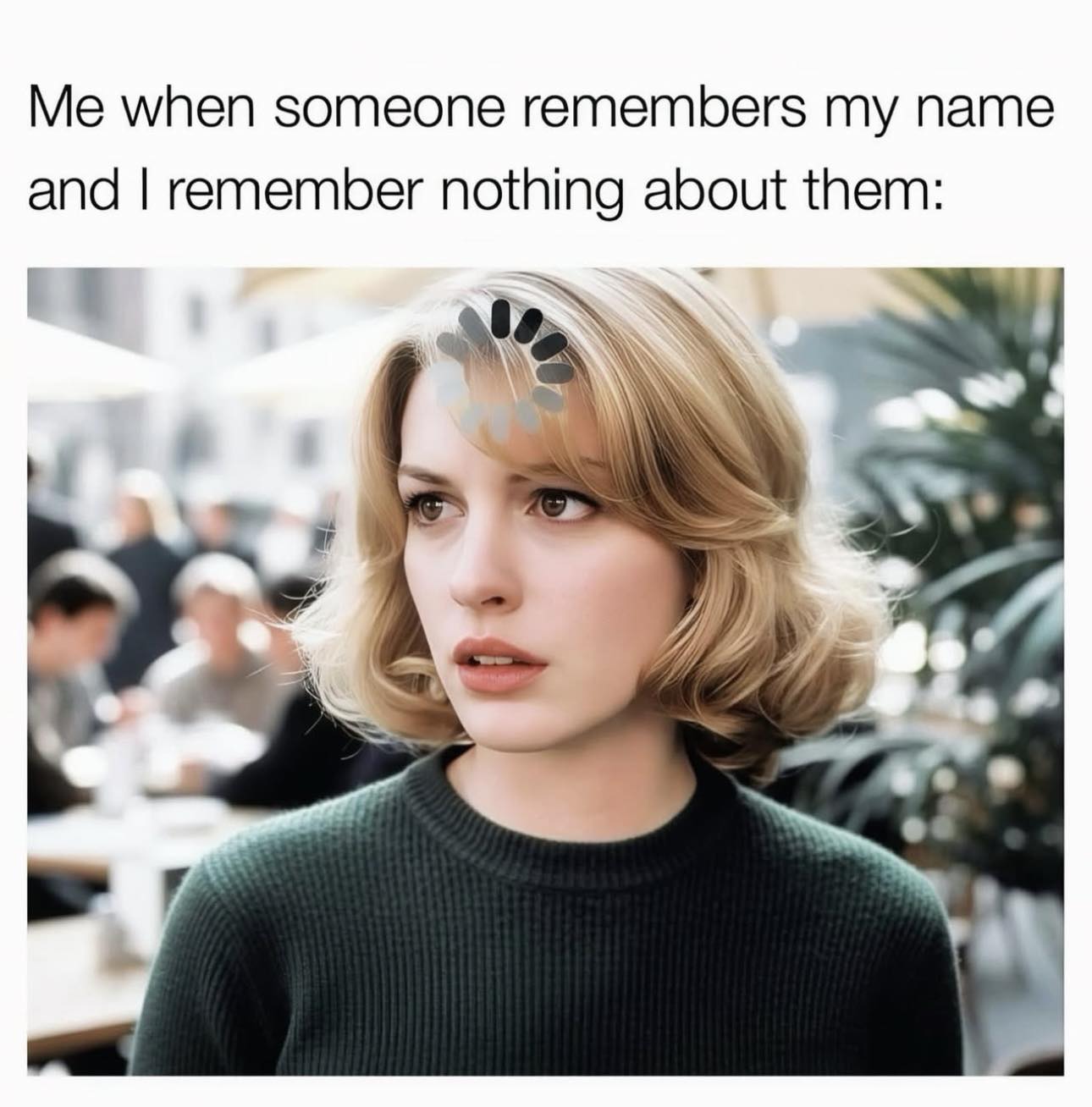 20 Girl Memes That Are More Honest Than Your “I’m Fine” Text 17 Someone remembers my name