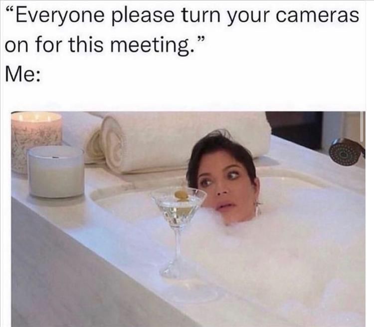 20 Memes That Feel Like a Conversation Between Two Broken Thoughts 20 Turn your cameras on