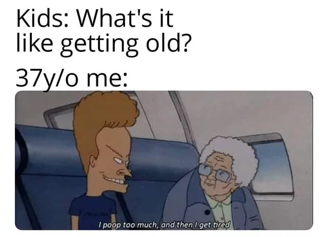45 Hilarious "Getting Old Memes" We All Can Relate To 44 WHat its like