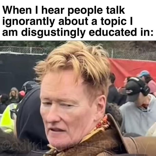 20 Memes That Switch Between Sarcasm and Sincerity Without Warning 20 When I hear people talk