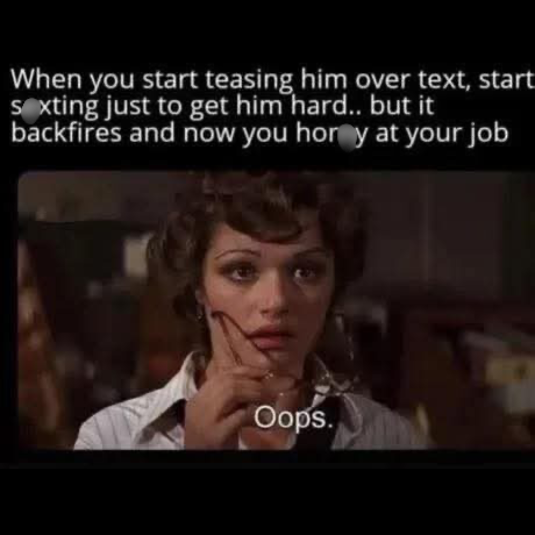 33 Slightly Naughty Memes That Are Just the Right Amount of Wrong 20 When you start teasing him - Slightly Naughty Memes