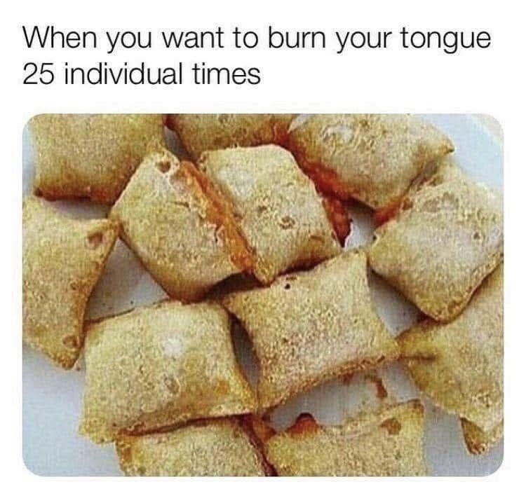 20 Memes That Are 10% Humor and 90% Bad Influence 22 When you want to burn your tongue