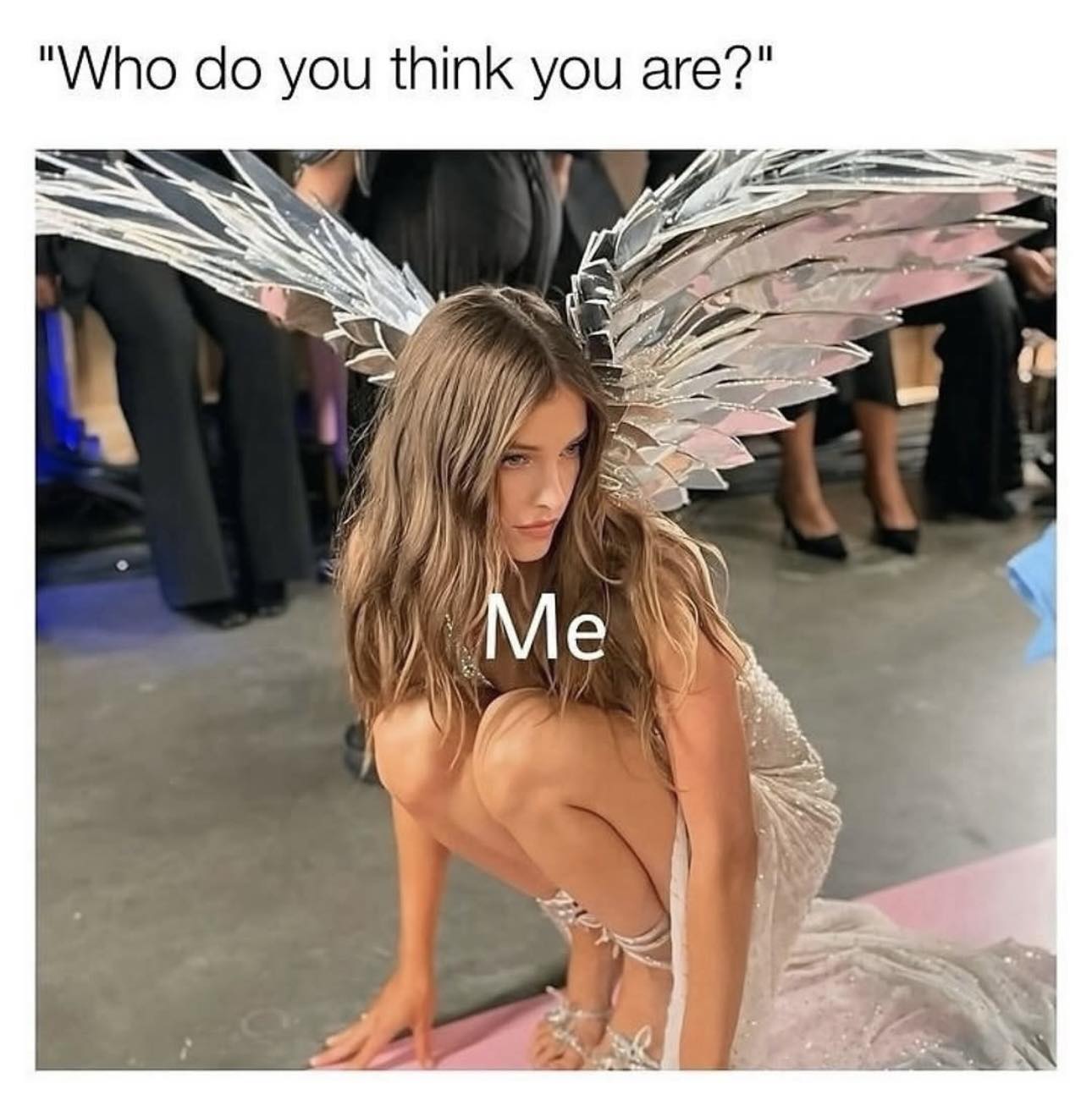 20 Girl Memes That Are More Honest Than Your “I’m Fine” Text 21 Who do you think you are