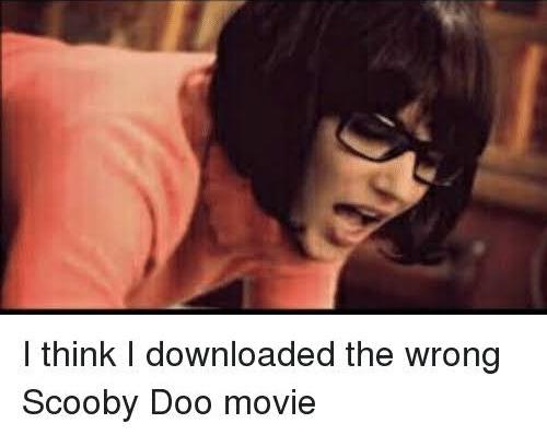 20 "I Think I Downloaded the Wrong Movie" Memes That Went Off Script Instantly 19 Wrong scooby doo movie