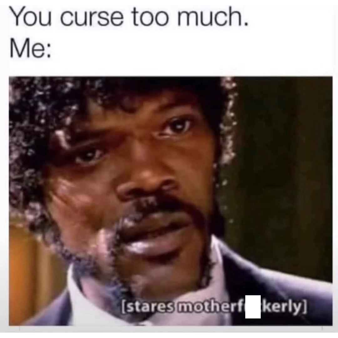 20 Memes Too Fresh to Be Left Unlaughed At 22 You curse too much