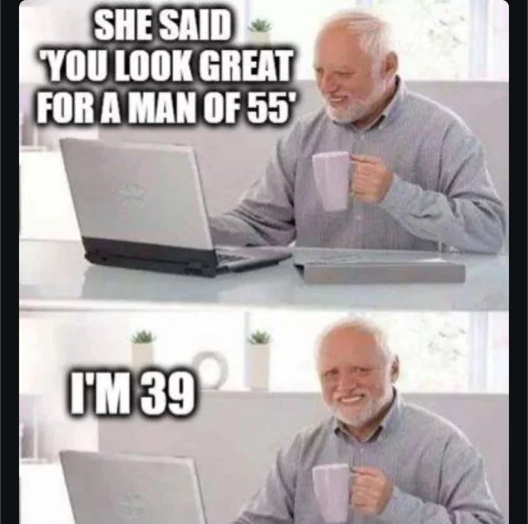 45 Hilarious "Getting Old Memes" We All Can Relate To 47 You look great