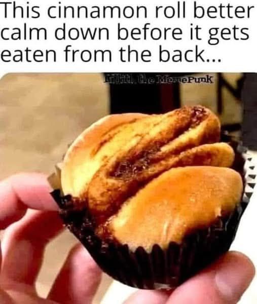 20 Memes that (probably) won’t make you horny. 4 cinnamon roll better calm down