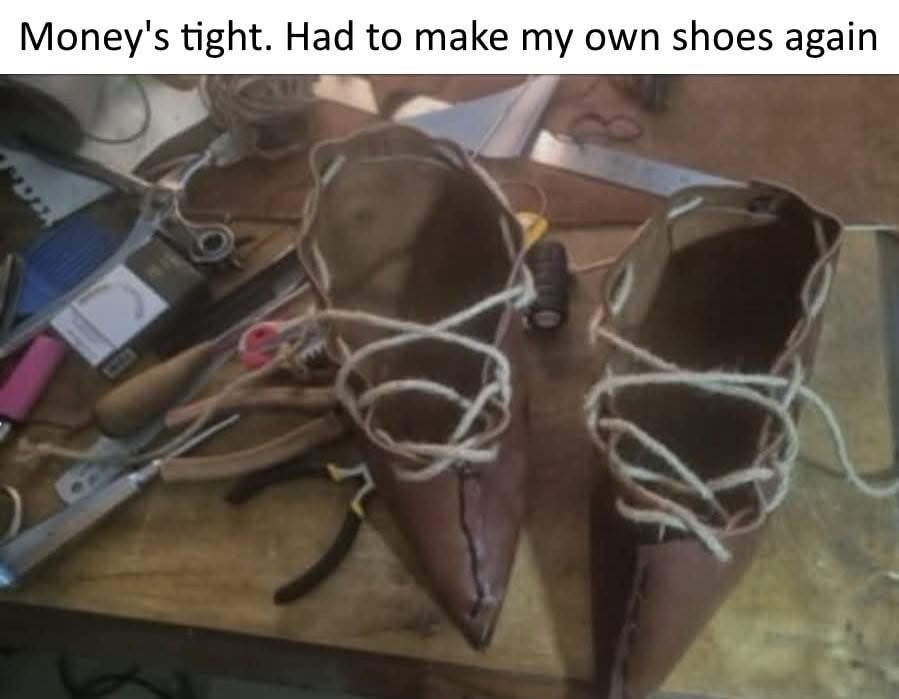 20 Memes That Escalated From “Heh” to “What the Hell Was That” 9 had to make my own shoes