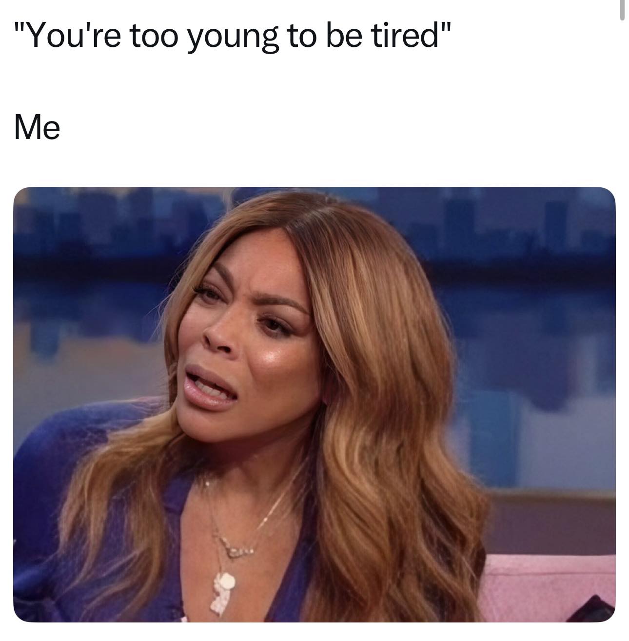20 Girl Memes That Are More Honest Than Your “I’m Fine” Text 11 oo young to be tired