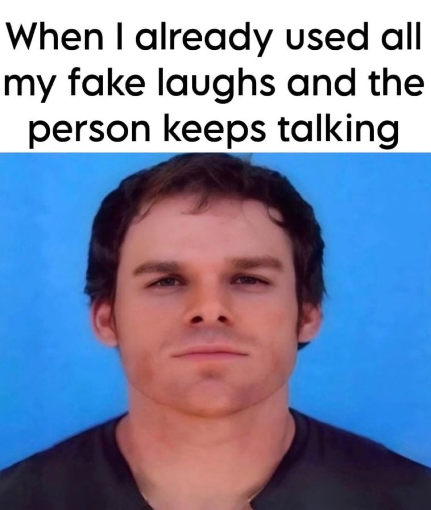 30 Slightly Twisted Memes: Humor with a Wicked Twist 31 used all my fake laughs