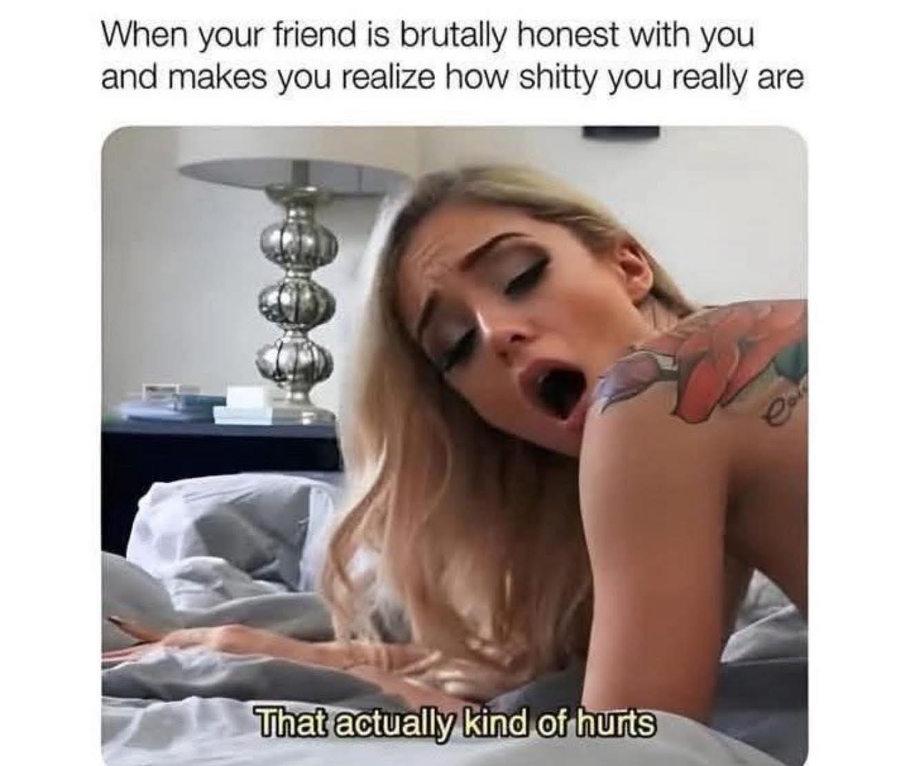 20 Memes That Are Lowkey Naughty but Highkey Funny 3 Friend is brutally honest