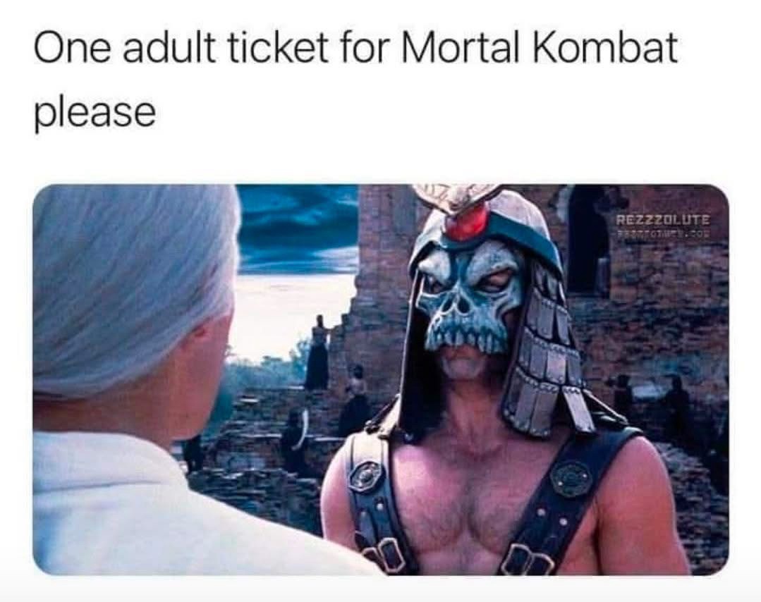 20 Memes That Feel Like a Conversation You Walked Into Midway 17 One ticket for mortal combact