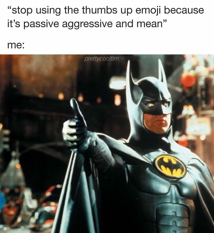 20 Memes That Are Somehow Dumb and Genius at the Same Time 17 Stop using thumbs up emoji