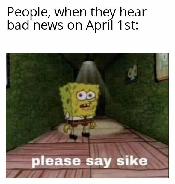 24 April Fool Memes Will Have You Rolling on the Floor 26 When they hear bad news