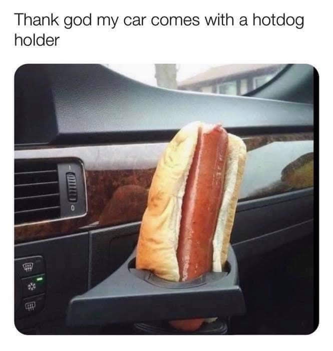 20 Hotdog Memes That Went Off the Grill and Never Came Back 5 car comes with hot dog holder