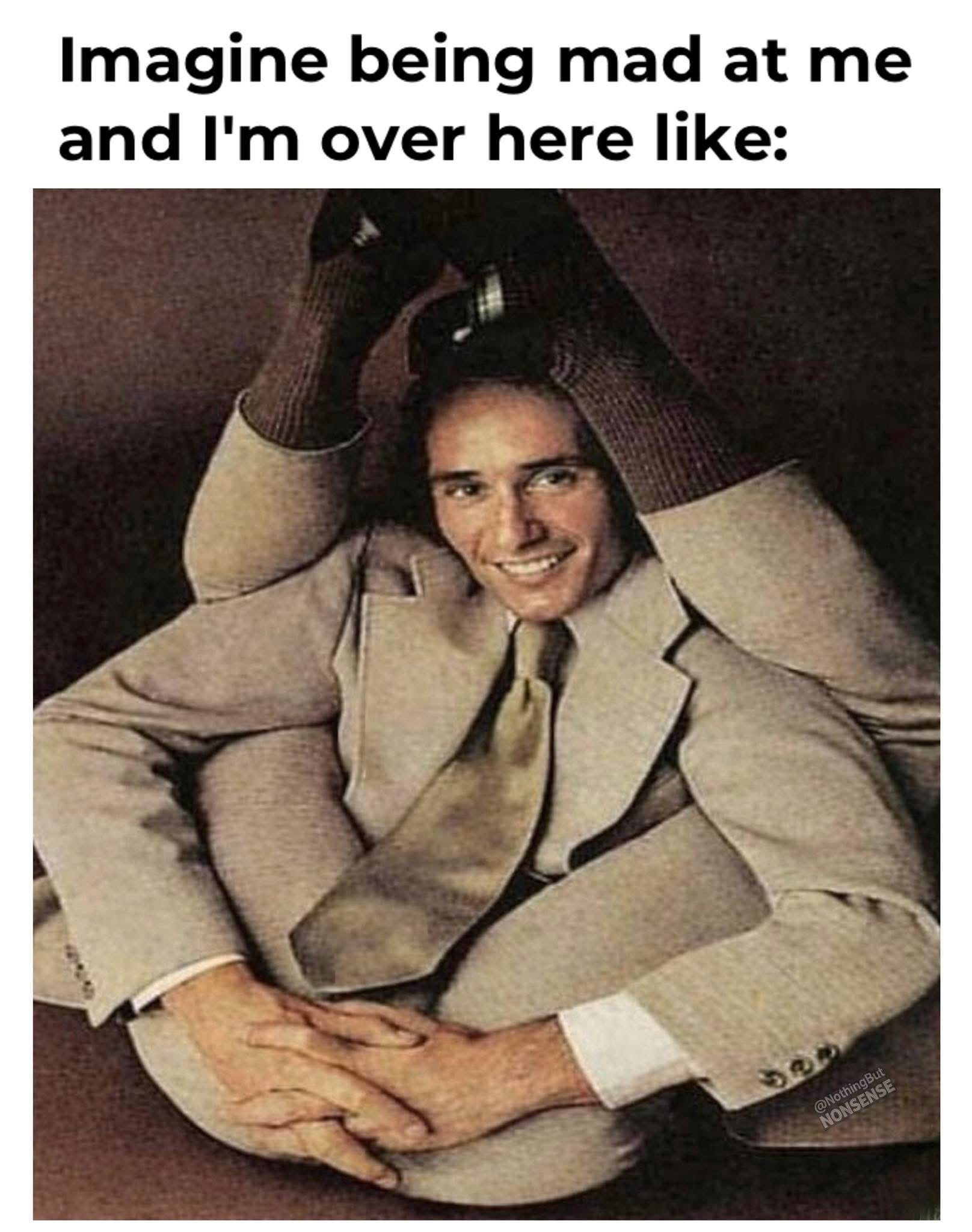 20 Memes That Are Funny, Random, and Occasionally a Little Bit Naughty 3 eing mad at me