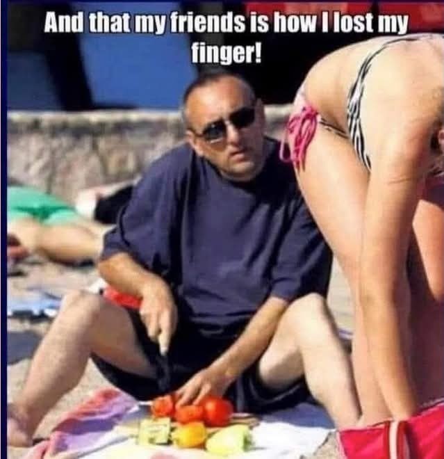 20 Memes That Took the Scenic Route to Dirty 12 lost my finger