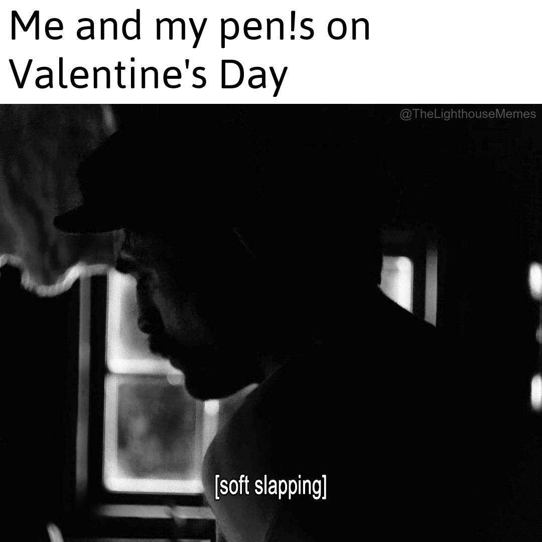 20 'The Lighthouse Memes' More Unhinged Than Two Men Trapped With One Seagull 12 me on valentines day