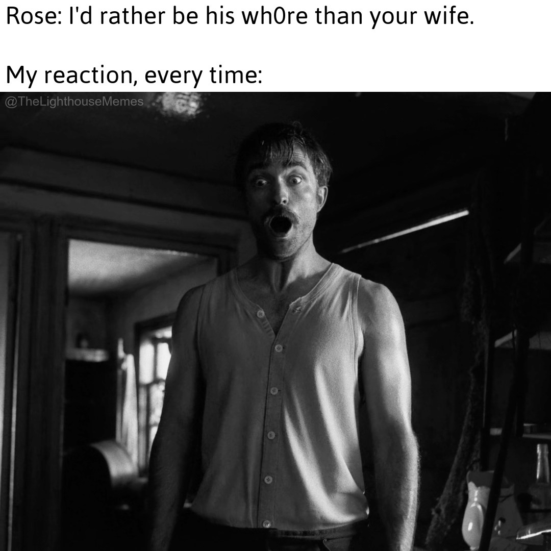 20 'The Lighthouse Memes' More Unhinged Than Two Men Trapped With One Seagull 14 my reaction everytime