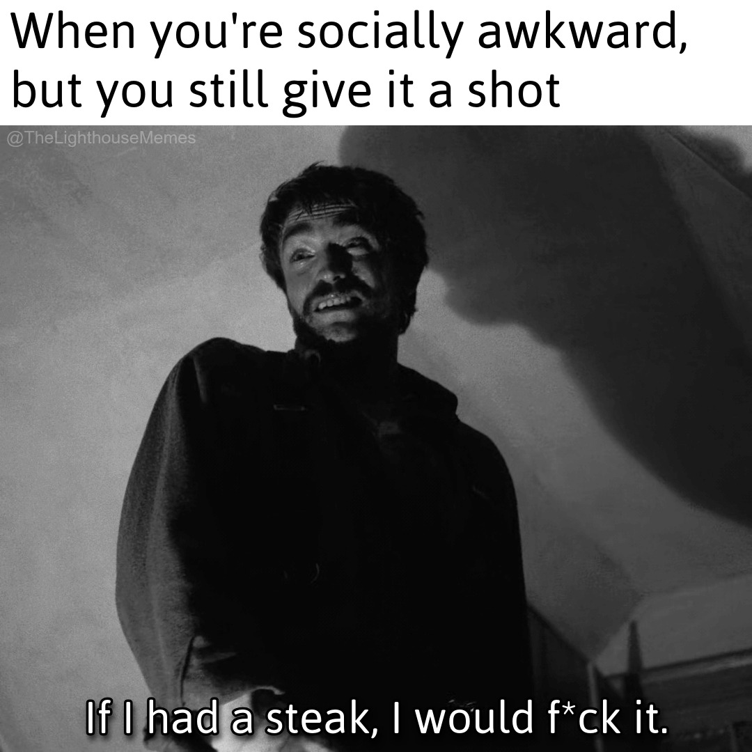 20 'The Lighthouse Memes' More Unhinged Than Two Men Trapped With One Seagull 19 when youre socially awkward