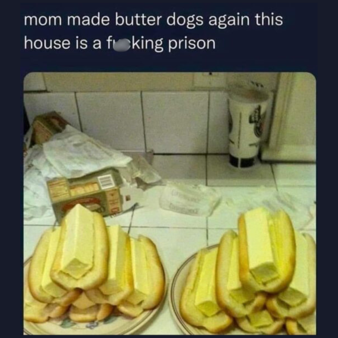 27 Memes That Make You Laugh, Think, and Reflect 5 Butter dogs - Memes That Make You Laugh, Think