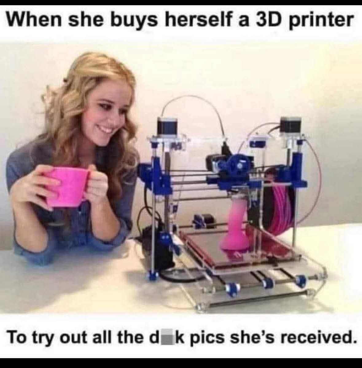 20 Filthy Memes That’ll Make Your Ancestors Disappointed in You 3 Buys herself 3d printer