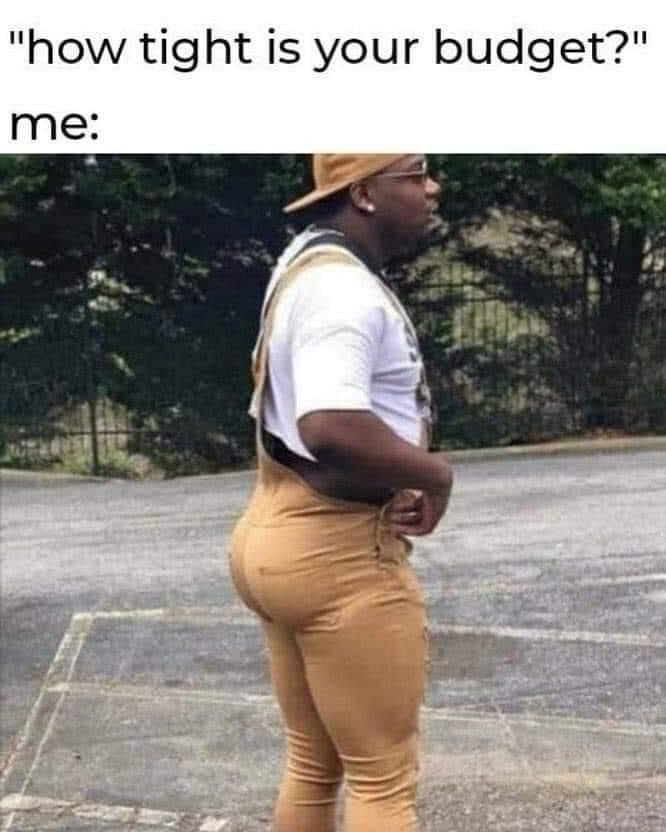 30 Kinda Naughty Memes That Still Think They're Innocent 34 How tight is your budget