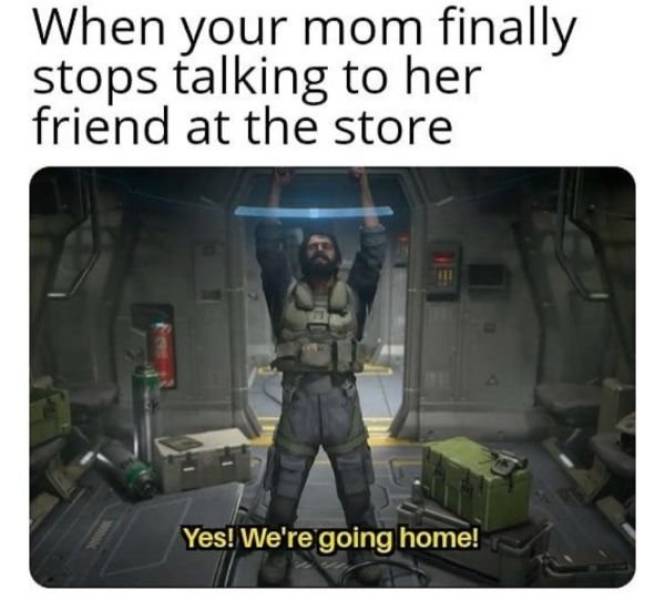 20 Memes That Feel Like They Were Made After Watching You All Day 19 We're going home