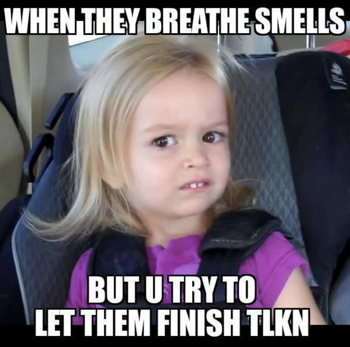 20 Memes That Slammed Randomness Into a Blender 21 When they breath smells
