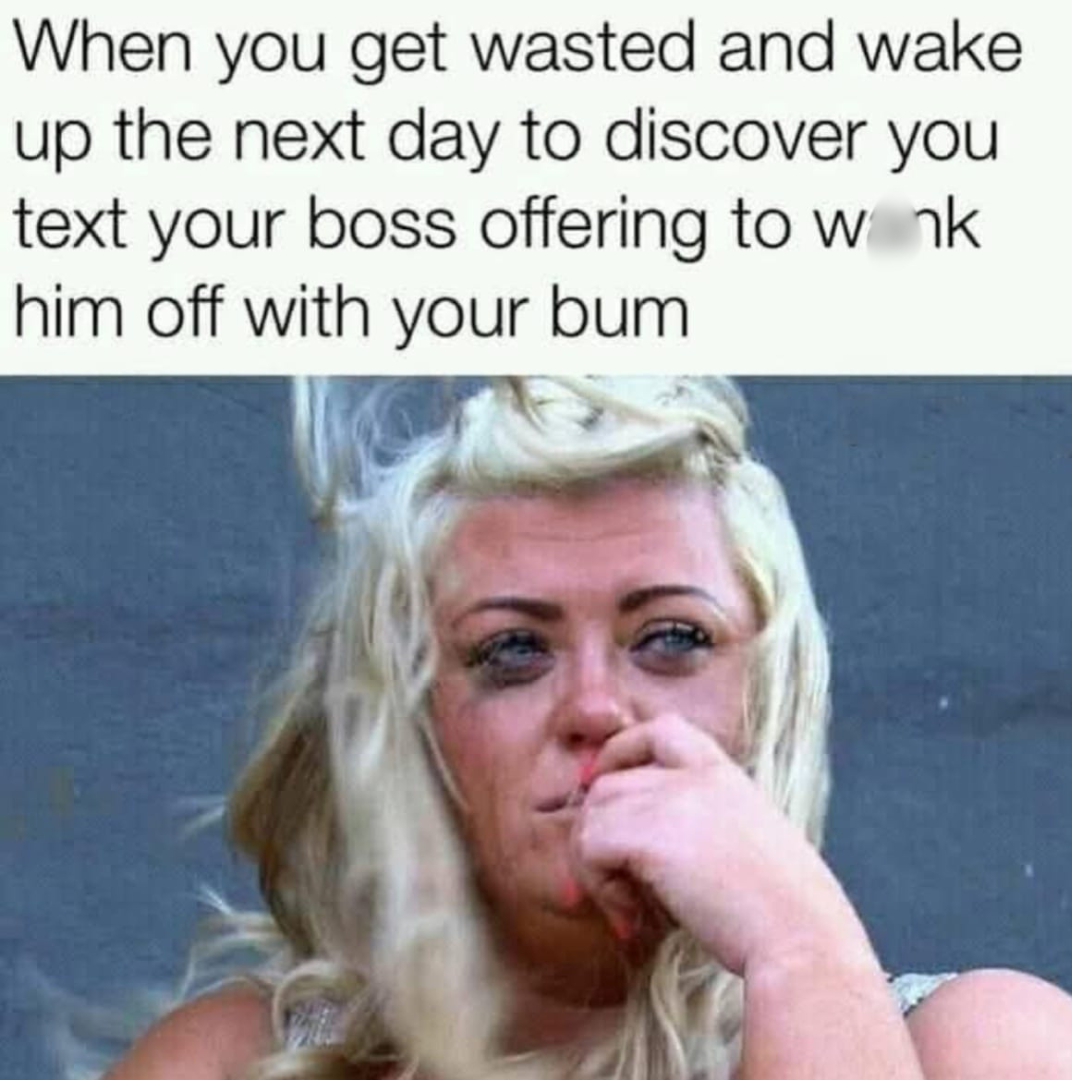 20 Filthy Memes That’ll Make Your Ancestors Disappointed in You 20 When you get wasted.png