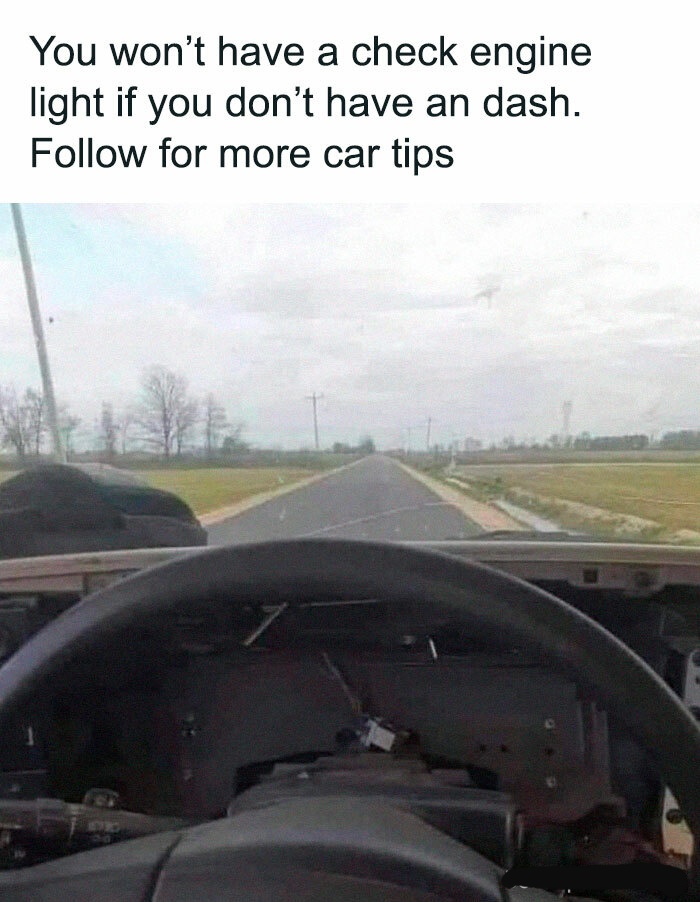 20 Memes That Feel Like Getting Picked Up by a Tornado of Stupidity 21 Wont have a check engine light