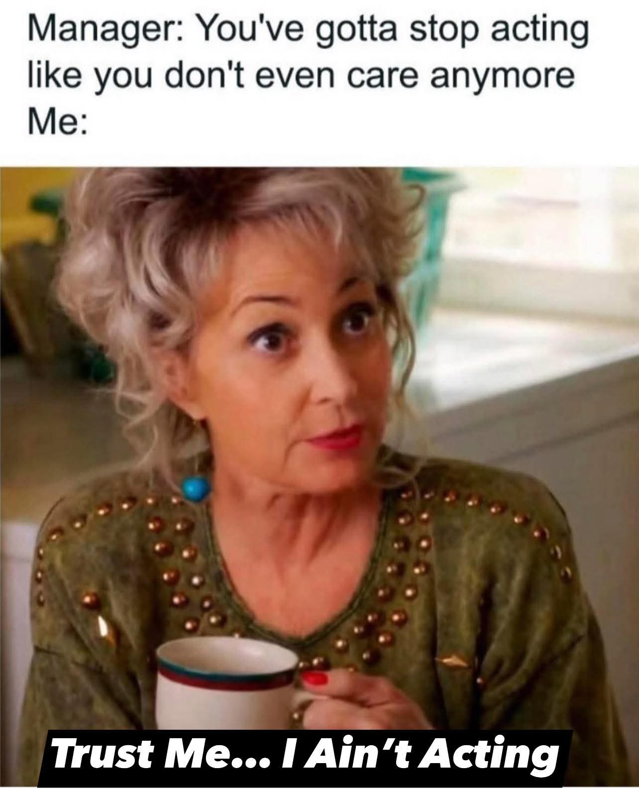 20 Office Memes That Laugh While Everything Is on Fire 20 You gotta stop acting