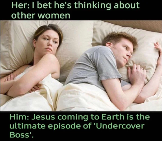 45 Times the "I Bet He's Thinking About Other Women Memes" Nailed It 47 jesus coming to earth