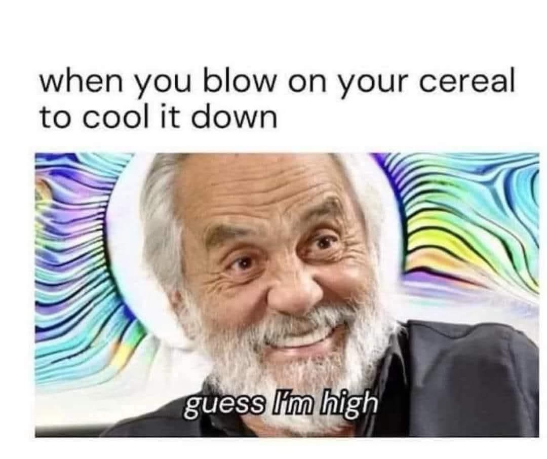 20 Memes for People Who Keep Saying "It Is What It Is" 6 Blow on your cereal