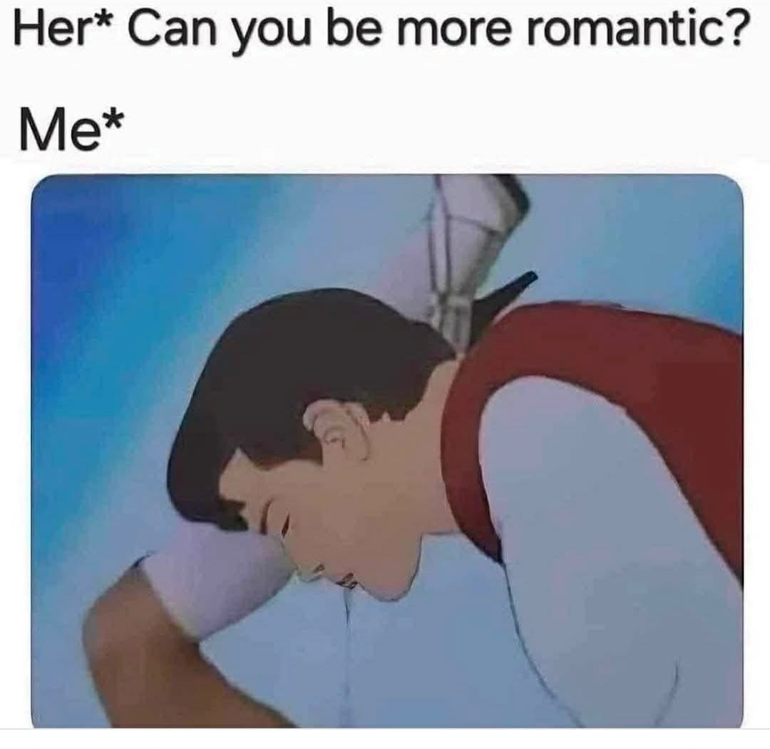 Can you be more romantic