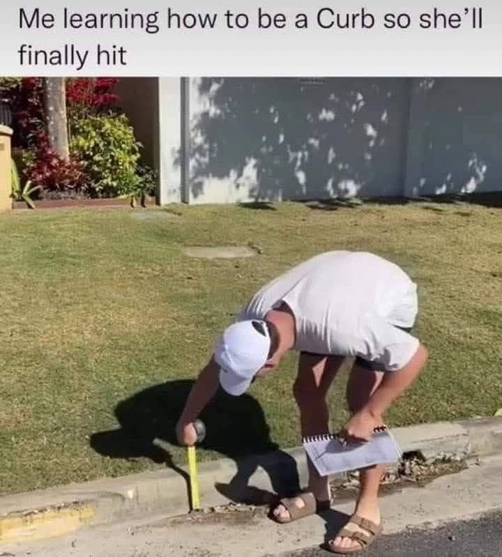 40 Memes That Are So Naughty, Even Incognito Mode Won’t Help 39 How to be a curb